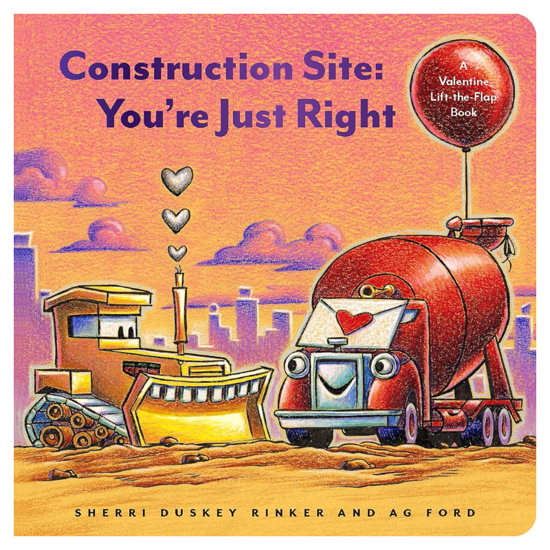 Construction Site: You’re Just Right: A Valentine Lift-the-Flap Book