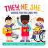 They, He, She: Words for You and Me Board Book